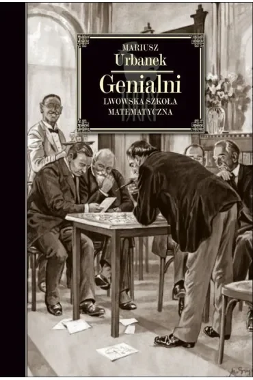 Genialni. Lwowska szkoła matematyczna