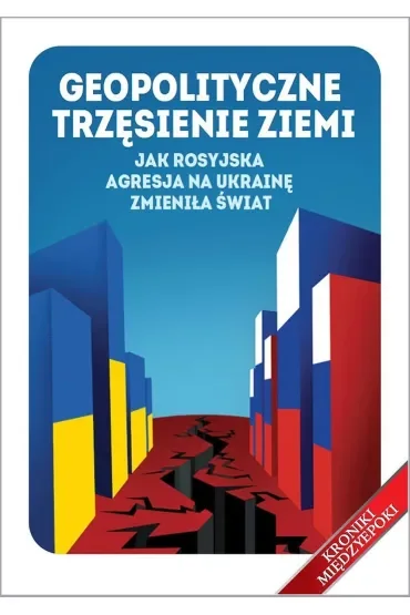 Geopolityczne trzęsienie ziemi. Jak rosyjska agresja na Ukrainę zmieniła świat
