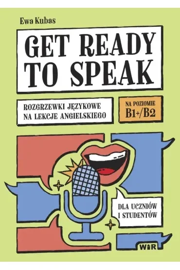 Get ready to speak Rozgrzewki językowe na lekcje angielskiego dla uczniów i studentów Poziom B1+/B2