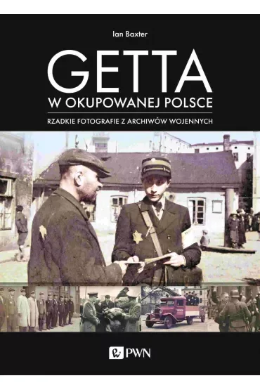 Getta w okupowanej Polsce. Rzadkie fotografie z archiwów wojennych