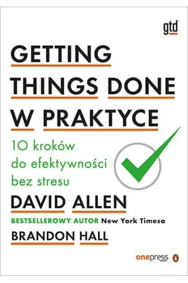 Getting Things Done w praktyce. 10 kroków do efektywności bez stresu