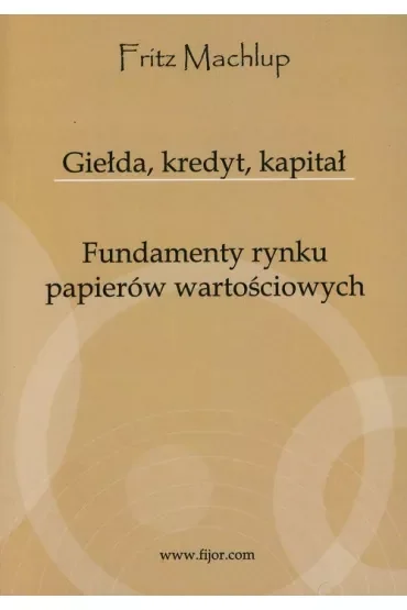 Giełda, kredyt, kapitał. Fundamenty rynku papierów wartościowych