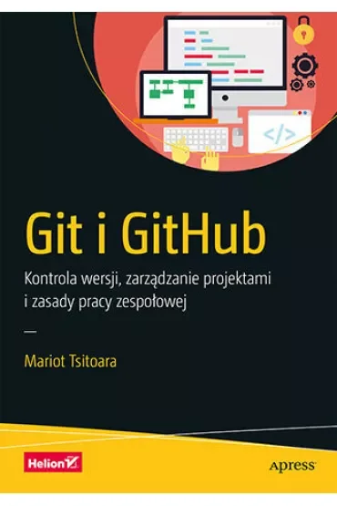 Git i GitHub. Kontrola wersji, zarządzanie projektami i zasady pracy zespołowej