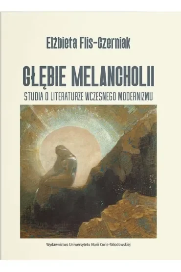 Głębie melancholii. Studia o literaturze wczesnego modernizmu