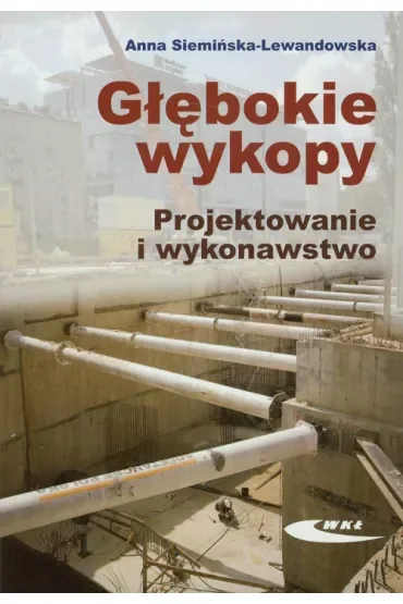 Głębokie wykopy. Projektowanie i wykonawstwo
