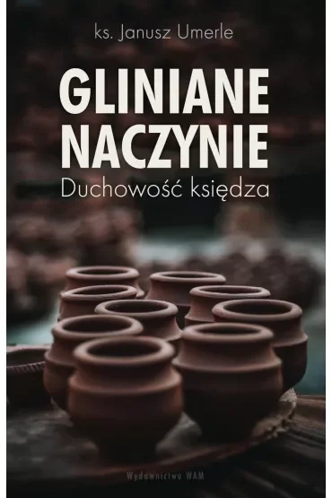 Gliniane naczynie. Duchowość księdza