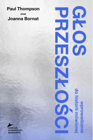 Głos przeszłości. Wprowadzenie do historii mówionej