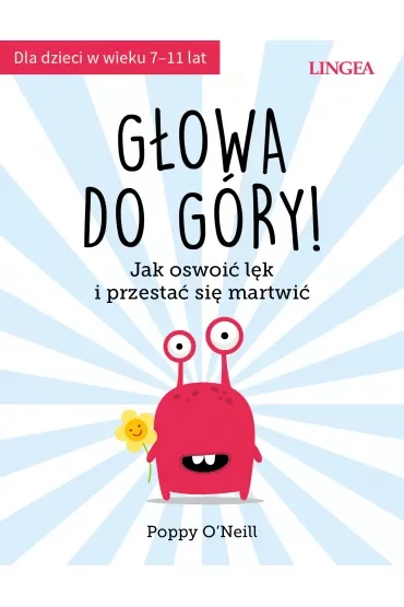 Głowa do góry! Jak oswoić lęk i przestać się martwić