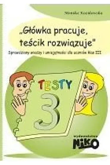 Główka pracuje, teścik rozwiązuje. Klasa 3
