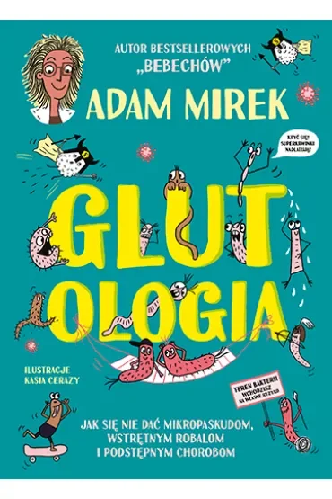Glutologia. Jak się nie dać mikropaskudom, wstrętnym robalom i podstępnym chorobom