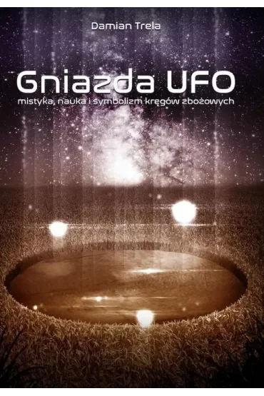 Gniazda UFO mistyka nauka i symbolizm kręgów zbożowych