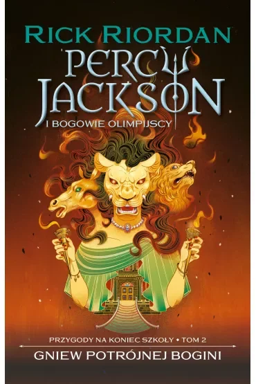Gniew potrójnej bogini. Percy Jackson i bogowie olimpijscy. Przygody na koniec szkoły. Tom 2
