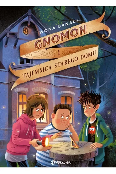 Gnomon i tajemnica starego domu. Tom 1