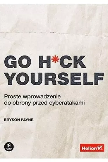 Go H*ck Yourself. Proste wprowadzenie do obrony przed cyberatakami