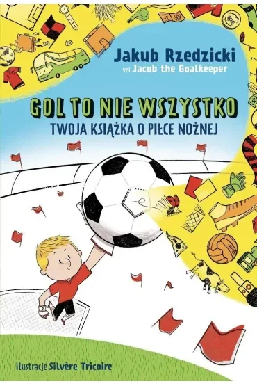 Gol to nie wszystko. Twoja książka o piłce nożnej