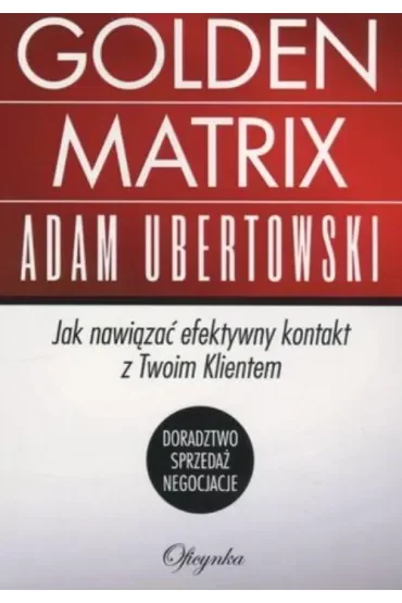 Golden Matrix Jak nawiązać efektywny kontakt z Twoim klientem