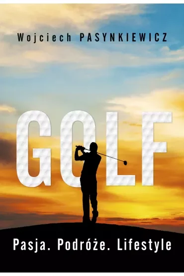 Golf. Pasja, podróże, lifestyle