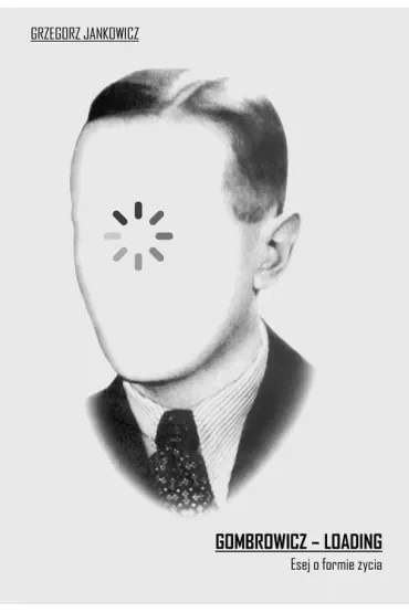 Gombrowicz - Loading. Esej o formie życia