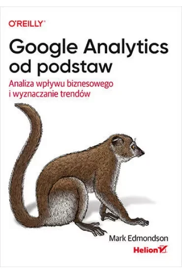 Google Analytics od podstaw. Analiza wpływu biznesowego i wyznaczanie trendów
