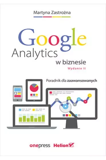 Google Analytics w biznesie. Poradnik dla zaawansowanych