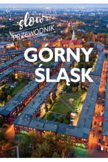 Górny Śląsk. Slow przewodnik