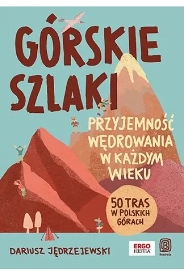 Górskie szlaki. Przyjemność wędrowania w każdym wieku. 50 tras w polskich górach
