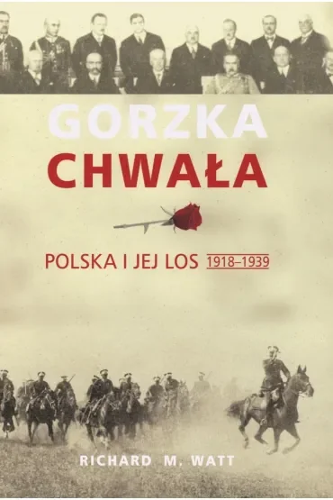 Gorzka chwała. Polska i jej los 1918-1939