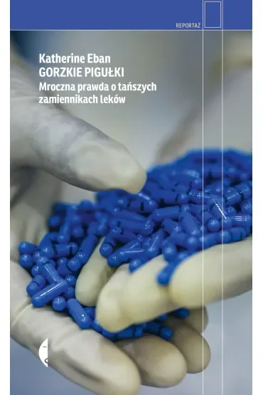 Gorzkie pigułki. Mroczna prawda o tańszych zamiennikach leków