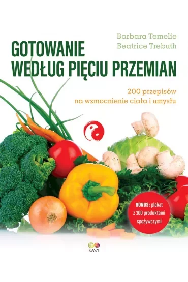 Gotowanie według Pięciu Przemian. 200 przepisów na wzmocnienie ciała i umysłu