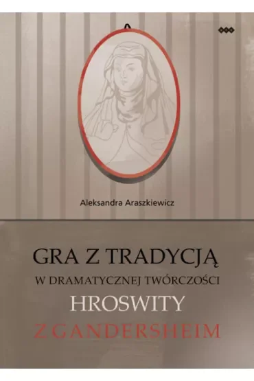 Gra z tradycją w dramatycznej twórczości Hroswity