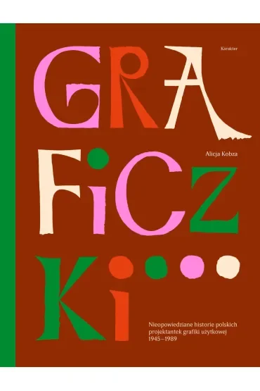 Graficzki. Nieopowiedziane historie polskich projektantek grafiki użytkowej 1945–1989