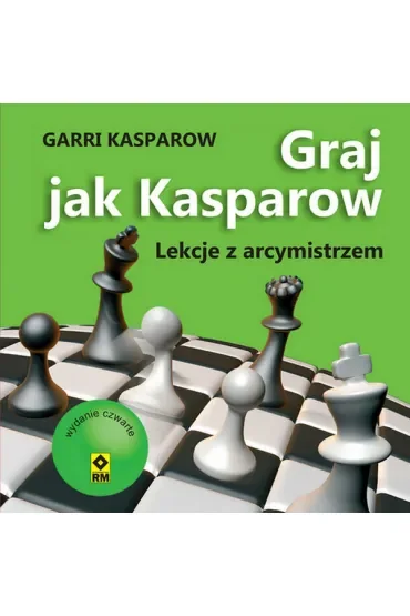 Graj jak Kasparow. Lekcje z arcymistrzem