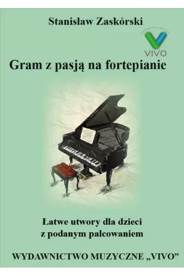 Gram z pasją na fortepianie. Łatwe utwory dla dzieci z podanym palcowaniem