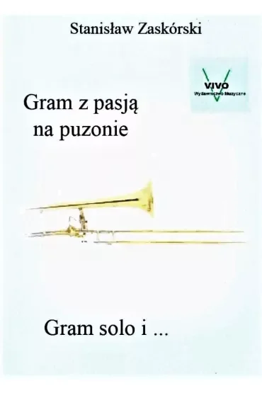 Gram z pasją na puzonie. Gram solo i...