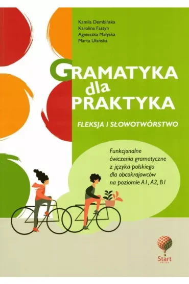 Gramatyka dla praktyka 1. Fleksja i słowotwórstwo. Funkcjonalne ćwiczenia gramatyczne z jęz. polskie