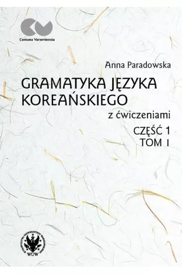 Gramatyka języka koreańskiego z ćwiczeniami. Część 1. Tom 1