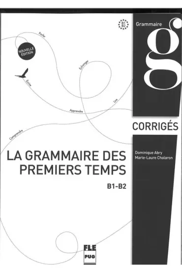 La grammaire des premiers temps B1-B2 corriges Nouvelle edition