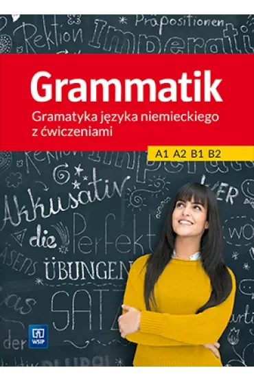 Grammatik. Gramatyka języka niemieckiego z ćwiczeniami A1, A2, B1, B2