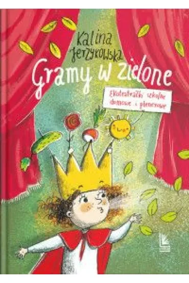 Gramy w zielone. Ekoteatrałki szkolne, domowe i plenerowe