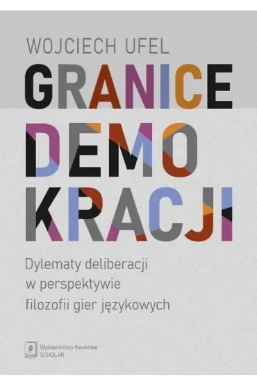 Granice demokracji. Dylematy deliberacji w perspektywie filozofii gier językowych