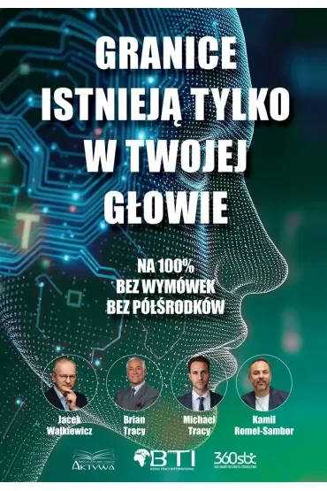 Granice istnieją tylko w twojej głowie. Na 100%. Bez wymówek. Bez półśrodków