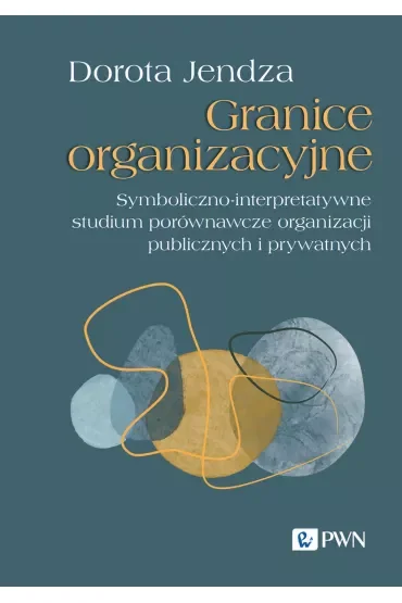 Granice organizacyjne. Symboliczno-interpretatywne studium porównawcze organizacji publicznych i prywatnych