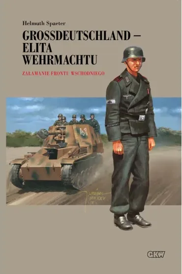 Załamanie Frontu Wschodniego. Grossdeutschland - Elita Wehrmachtu. Tom 3