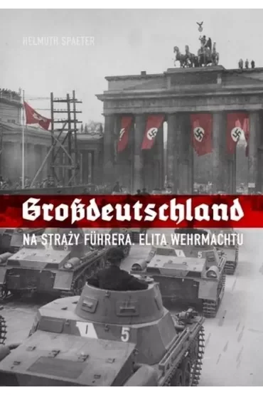 Grossdeutschland. Na straży Fuhrera