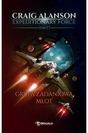 Grupa Zadaniowa Młot. Seria Expeditionary Force. Tom 17