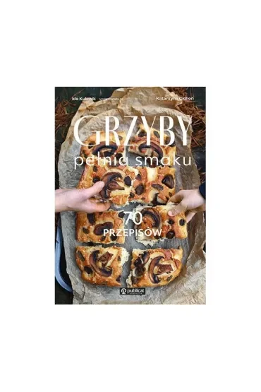 Grzyby. Pełnia smaku. 70 przepisów