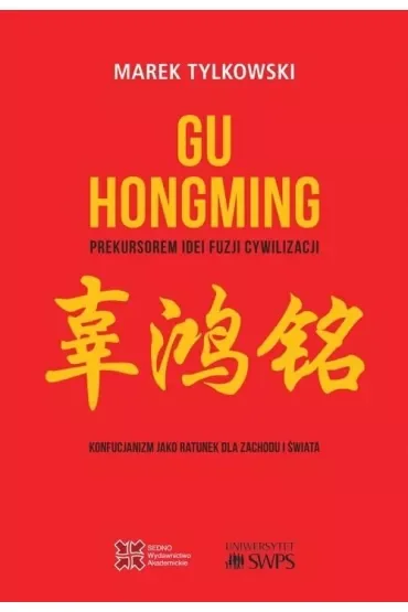 Gu Hongming prekursorem idei fuzji cywilizacji. Konfucjanizm jako ratunek dla Zachodu i świata