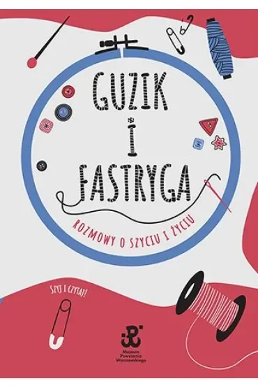 Guzik i fastryga. Rozmowy o szyciu i życiu