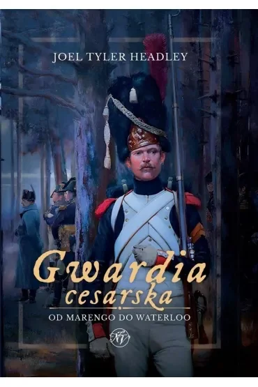 Gwardia cesarska. Od Marengo do Waterloo