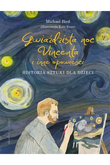 Gwiaździsta noc Vincenta i inne opowieści. Historia sztuki dla dzieci